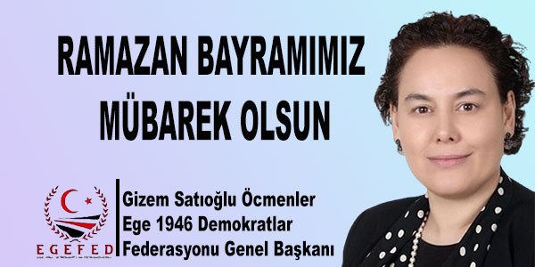 Ege 1946 Demokratlar Federasyonu Genel Başkanı Gizem Satıoğlu Öcmenler Ramazan Bayramını Kutladı